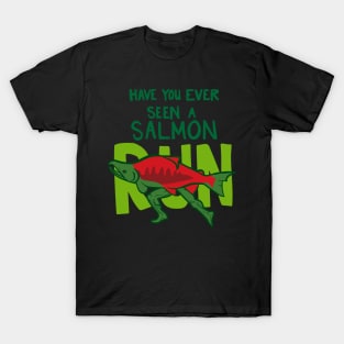 Funny Fish with Legs "Have You Ever Seen A Salmon Run?" T-Shirt